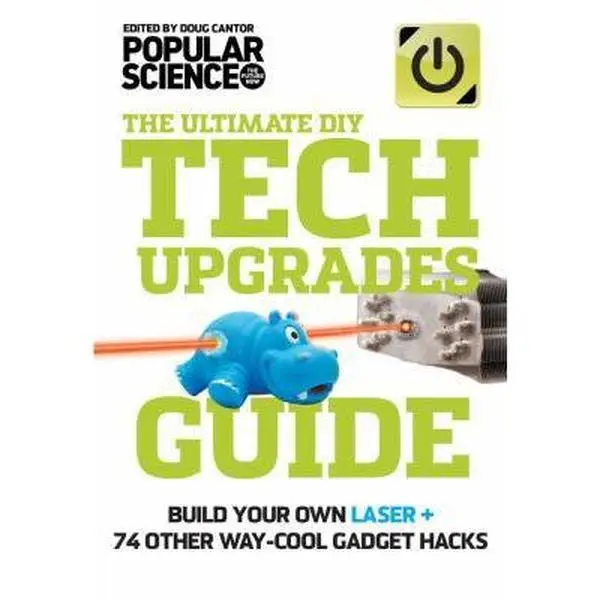 USED-The Ultimate DIY Tech Upgrades Guide: Build Your Own Laser + 74 Other Way-Cool Gadget Hacks by Popular Science (Paperback)