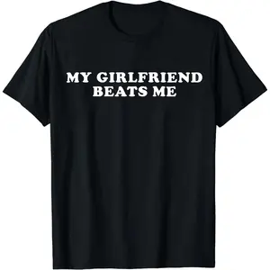 Empowering Bold Statement TShirt Featuring My Girlfriend Beats Me Print