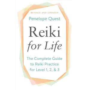 Reiki for Life (Updated Edition): The Complete Guide to Reiki Practice for Levels 1, 2 & 3