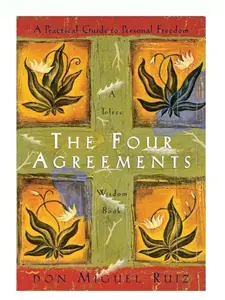 The Four Agreements : A Practical Guide to Personal Freedom