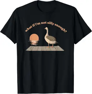What If I'm Not Silly Enough? Silly Goose T-Shirt