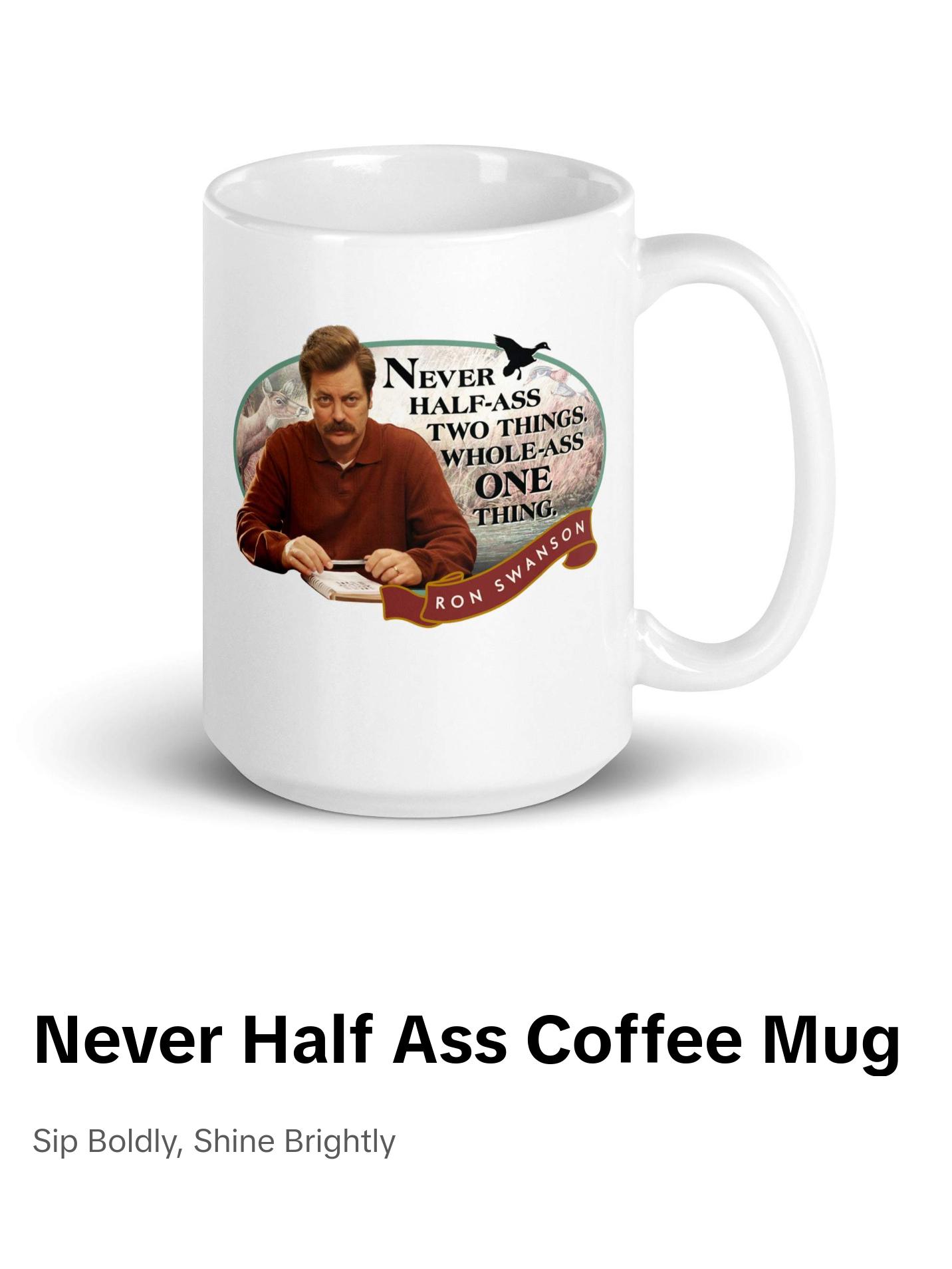Never Half Ass Two Things - Coffee Mug