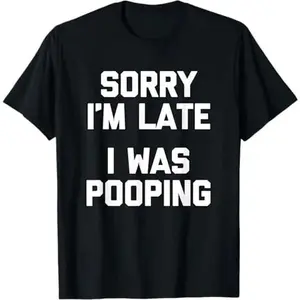 Men's Oversized Unisex Cotton Graphic T-Shirt - Sarcastic "Sorry I'm Late, I Was Pooping" Funny Saying, Relaxed Fit