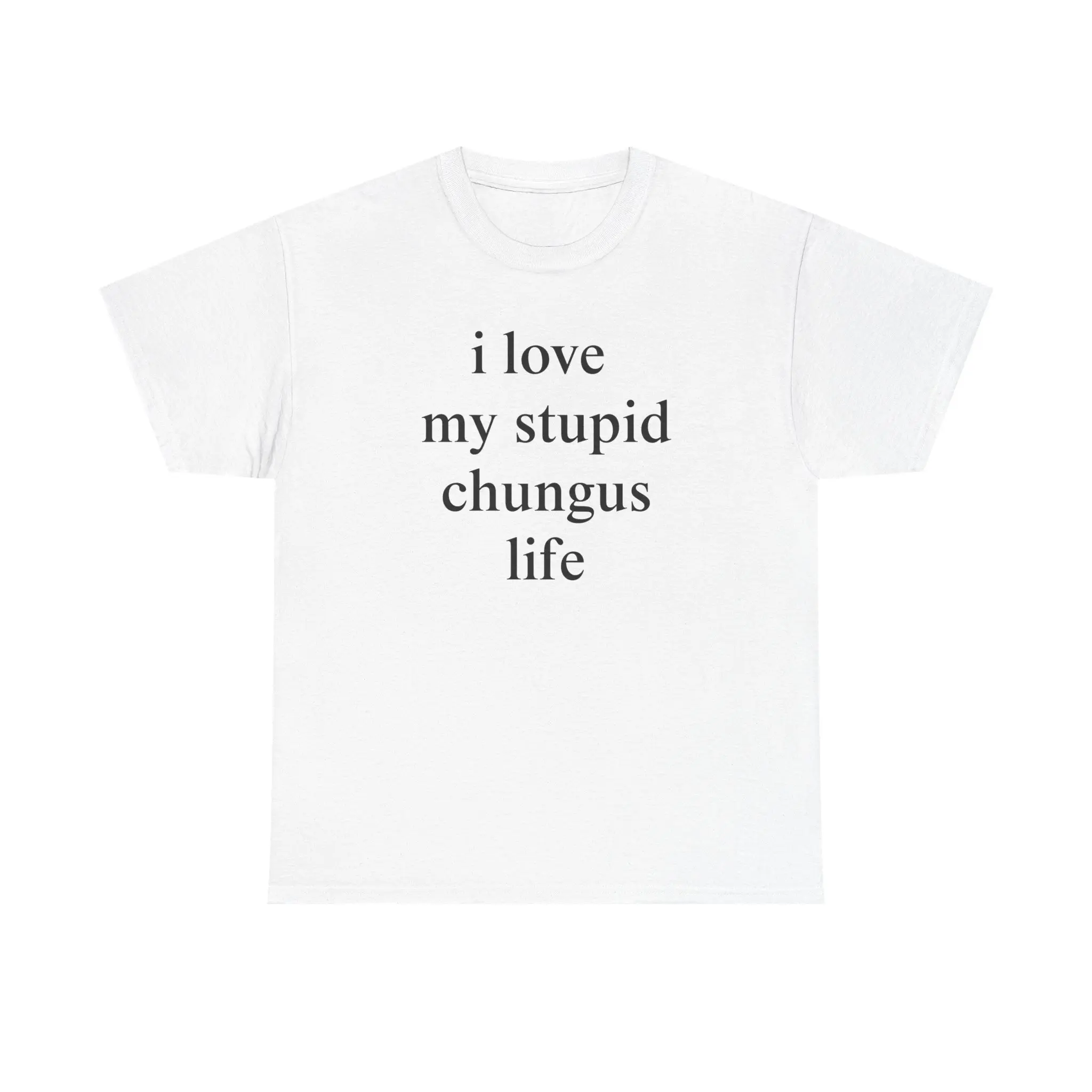 i love my stupid chungus life t-shirt, funny chungus life t-shirt, 100% cotton