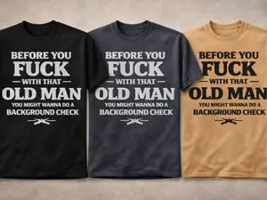 Before You F*ck With That Old Man T-Shirt