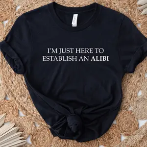 I'm Just Here To Establish An Alibi Shirt, True Crime Shirt, Sarcastic Tshirt, Funny Shirt, Alibi Shirt, Unisex T-Shirt, Funny Crime Shirt