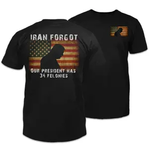 Forgot Our President 2 Sides Shirt, Has 34 Feloniies Funny Tee, P0litical Statement Graphic Shirt, Patriotic Humor Gift