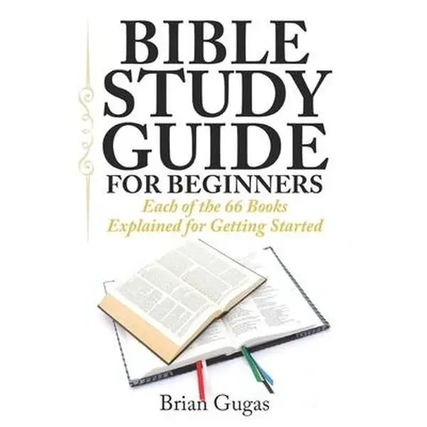 Bible Study Guide for Beginners: 66 Books Summary, Daily Devotion, Living Messages, Author of Each Book - Brian Gugas, 346 Pages Paperback, 1.02 lbs, 9" h x 6" l x 0.77" w, Word