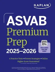 ASVAB Premium Prep 2025-2026: Includes 6 Full Length Practice Tests, 1000+ Practice Questions + Online Access to Interactive Video Lessons and Tutoria -- Kaplan Test Prep, Paperback