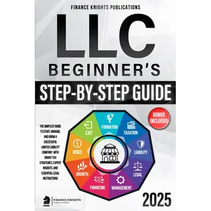 LLC Beginner’s Step-by-Step Guide: The Simplest Guide to Start, Manage, and Grow a Successful Limited Liability Company. With Smart Tax Strategies, Expert Insights, and Essential Legal Instructions Paperback – August 17, 2024