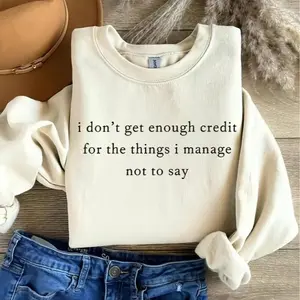 I Don't Get Enough Credit for the Things I Mange Not Say Sweatshirt, Sarcastic Shirt, Adult Humor Pullover Shirt, Talkative Person Shirt, Sarcastic Funny Quote Crewneck