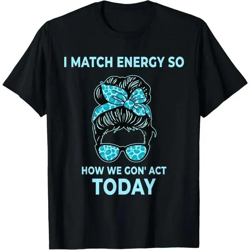 100%cotton I Match Energy So How We Gon' Act Today Fun I Match Energy T-Shirt,Casual Summer T-Shirt with Crew Neck,viral graphic tees