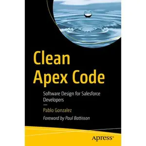 Clean Apex Code: Software Design for Salesforce Developers -- Pablo Gonzalez, Paperback