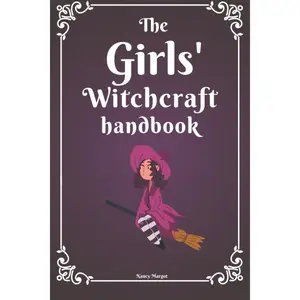 The Girls’ Witchcraft Handbook: A Modern Kid's Guide To Magic Spells, Rituals, Sigil Witchery, Candles and Herbs For Real Witches Paperback – March 28, 2022