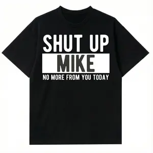 WOMAN TSHIRT  Shut Up Mike T-Shirt | Funny Sarcastic Graphic Tee-KT00202