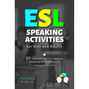 ESL Speaking Activities for Kids and Adults: 50 Fun Activities for Teaching Speaking Skills to English Language Learners (ESL Books for Teaching and Learning English)