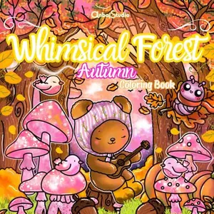 Whimsical Forest: Autumn Coloring Book for Teens and Adults – 40 Hand-Drawn Cozy Fall Scenes with Cute Woodland Animals, Fairies, Mushrooms, and Magical Forest Charm