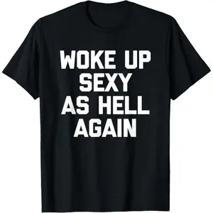 Woke Up Sexy As Hell Again T-Shirt funny saying sarcastic T-Shirt,Made in USA Menswear Top Cute Graphic Print Summer Crop Top Unisex Short Sleeve Tee Shirt Women's Crop Top Black White Set