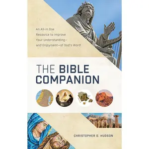 The Bible Companion: An All-in-one Resource to Improve Your Understanding—and Enjoyment—of God's Word