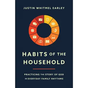 Habits of the Household: Practicing the Story of God in Everyday Family Rhythms