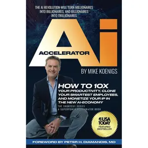 The Ai Accelerator: How to 10X Your Productivity, Clone Your Smartest Employees, and Monetize Your IP in the New Ai-Economy Paperback – March 8, 2024
