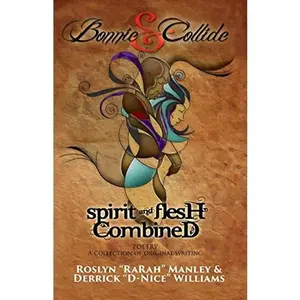 USED-Bonnie & Collide, Spirit and Flesh Combined by Roslyn “RaRah” Manley and Derrick D-Nice Williams (Paperback)