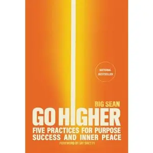 Go Higher: Five Practices for Purpose, Success, and Inner Peace -- Big Sean, Hardcover