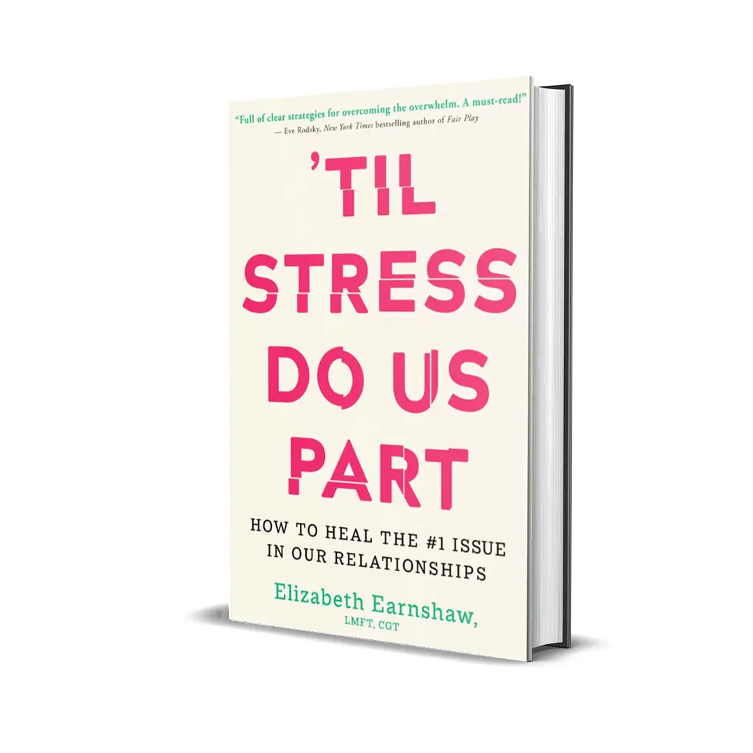 'Til Stress Do Us Part: How to Heal the #1 Issue in Our Relationships by Elizabeth Earnshaw, LMFT, CGT (Hardcover Self Improvement  Book)