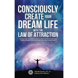 Consciously Create Your Dream Life With The Law Of Attraction: 25 Practical Techniques and Meditations To Supercharge Your Manifestations, Raise Your ... Manifesting (Law Of Attraction Made Fun) Paperback – July 9, 2022