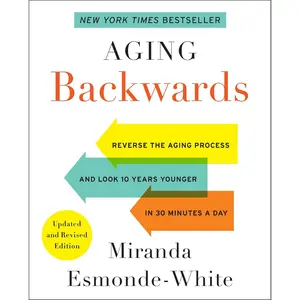 Aging Backwards: Updated and Revised Edition: Reverse the Aging Process and Look 10 Years Younger in 30 Minutes a Day (Aging Backwards, 1) Paperback – Illustrated, May 7, 2019