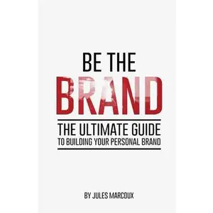 USED-Be The Brand: The Ultimate Guide to Building Your Personal Brand by Marcoux, Jules (Paperback)