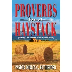 USED-Proverbs in a Haystack: Finding That Hidden Truth in God's Word by Rutherford, Dudley C. (Paperback)
