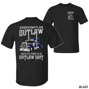 Outlaw Trucker T-Shirt, Everyone’s An Outlaw Until It’s Time To Do Outlaw Shit Graphic Tee, Funny Truck Driver Back Print Shirt, Blue Collar Humor Apparel, Gift for Truckers or CDL Drivers