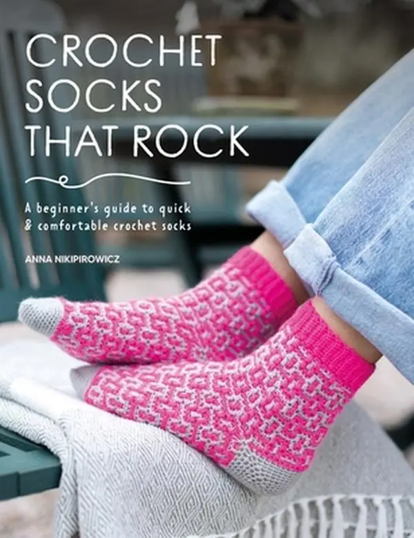 Crochet Socks That Rock: A Beginner's Guide to Quick & Comfortable Crochet Socks -- Anna Nikipirowicz, Paperback, Cables, 15 Stunning Sock Patterns