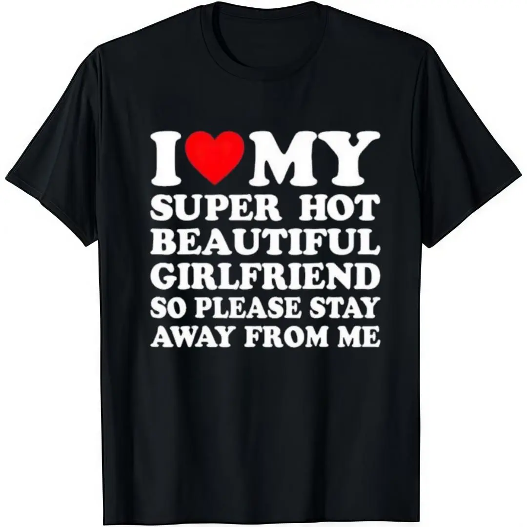 I Love My Super Hot Beautiful Girlfriend T-Shirt  Crew Neck Short Sleeve Casual Classic Graphic Tee for Men Comfortable Versatile Everyday Wear