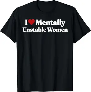 I Love Mentally Unstable Women T-Shirt  Breathable T-shirt