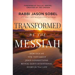 Transformed by the Messiah: How Old and New Testament Jesus Connections Reveal God's Intentional Story for Your Life by Rabbi Jason Sobel [Hardback Book]