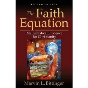 USED-The Faith Equation: Mathematical Evidence for Christianity by Bittinger, Marvin L. (Paperback)