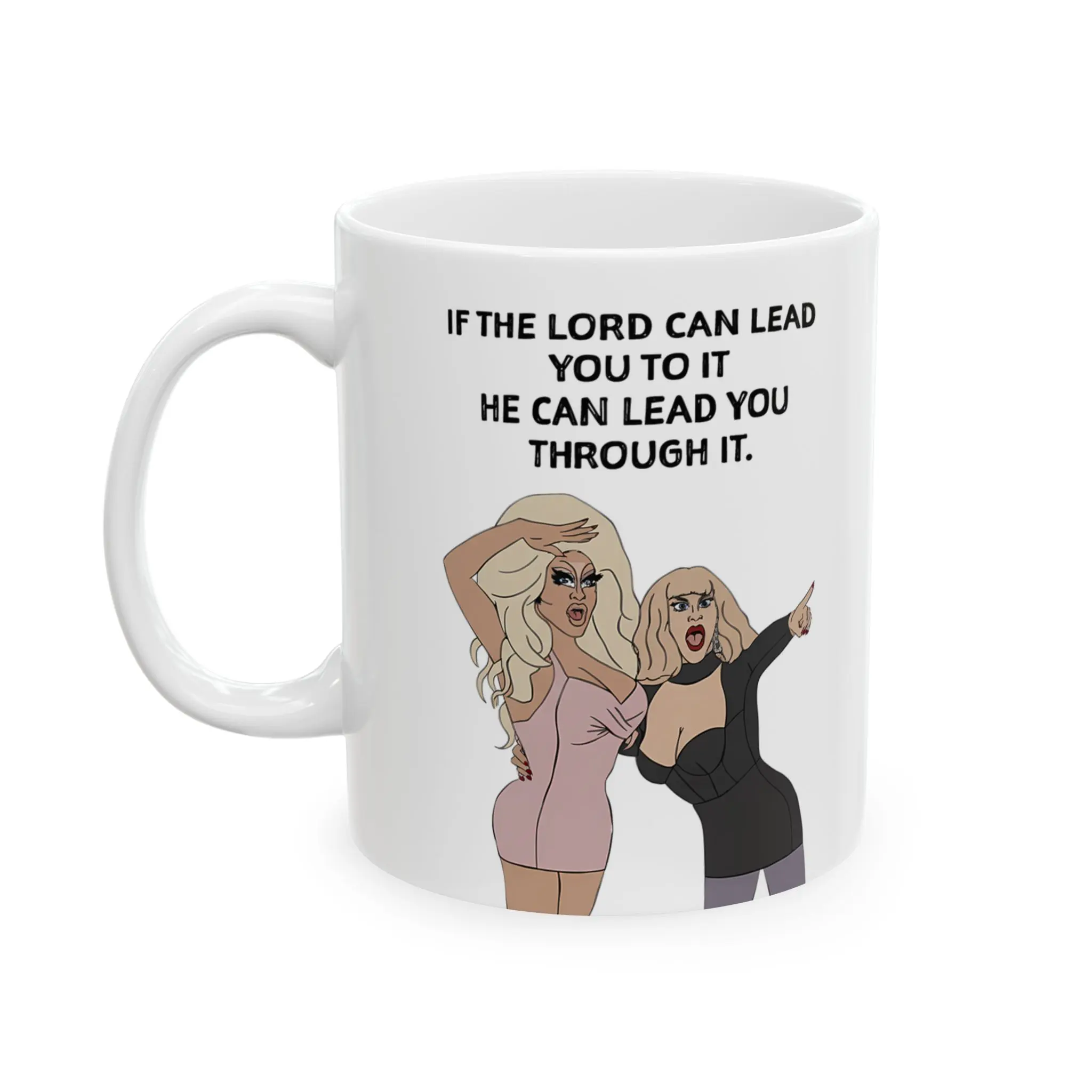 If you lord can lead you to it he can lead you though it funny mug, 11oz ceramic coffee mugs If you lord can lead you to it he can lead you though it funny mug, 11oz ceramic coffee mugs