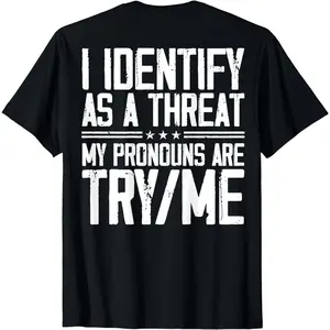 Cotton Short Sleeve I Identify As A Threat My Pronouns Are Try Me (On Back) T-Shirt For Men Women.