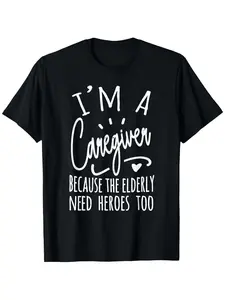 Because The Elderly Need Heroes Too, Funny Caregiver T-Shirt