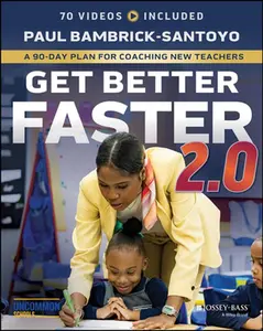 Get Better Faster 2.0: A 90-Day Plan for Coaching New Teachers -- Paul Bambrick-Santoyo, Paperback