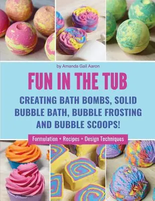 USED Book - Fun in the Tub: Creating Bath Bombs, Solid Bubble Bath, Bubble Frosting and Bubble Scoops by Aaron, Amanda Gail (Paperback) - english