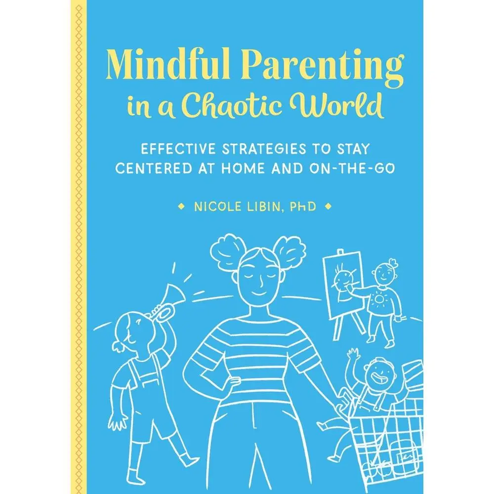 USED Book - Mindful Parenting in a Chaotic World: Effective Strategies to Stay Centered at Home and on the Go by Libin, Nicole, PhD (Paperback) - english