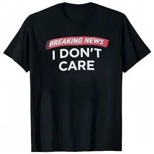 I Don't Care | Funny Sarcastic Joke Sarcastic Humor Graphic for Men & Women T-Shirt, Crew Neck