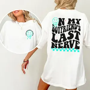 On My Boyfriend's Last Nerve Shirt, Sarcastic Tee For Girlfriend Casual Style, Girlfriend Life Printed T-shirt, Cotton Fabric Outfit, Comfort Unisex T-Shirt, Gift For Women, Women's Tops, Streetwear, Comfy Fit Wome