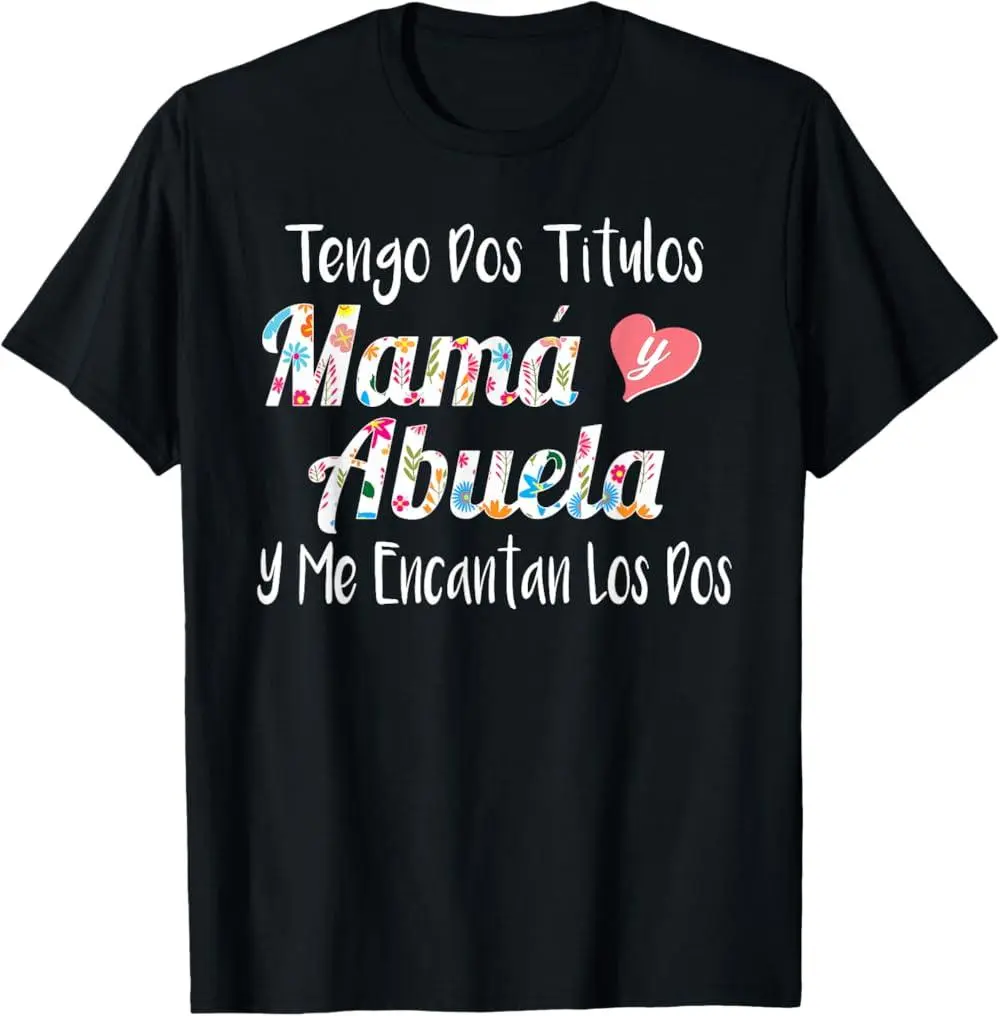 100% Premium Cotton Tengo Dos Titulos Mama Y Abuela Spanish Family Mom Grandma T-Shirt