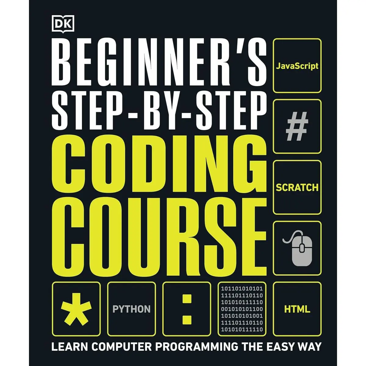 Beginner's Step-by-Step Coding Course: Learn Computer Programming the Easy Way (DK Complete Courses) Hardcover – January 7, 2020