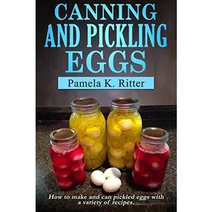 USED-Canning and Pickling Eggs: How to make and can pickled eggs with a variety of recipes. by Pamela K. Ritter (Paperback)