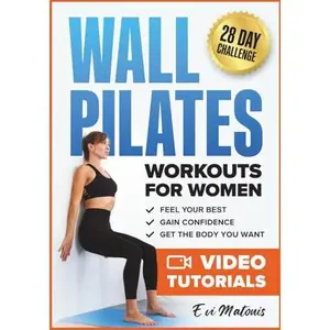 USED-Wall Pilates Workouts for Women: 50 Complete Video Tutorials and Illustrations to Lose Weight, Gain Confidence, and Get the Body You Want - 28-Day Ab Transformation Challenge Included by Evi Matonis (Paperback)
